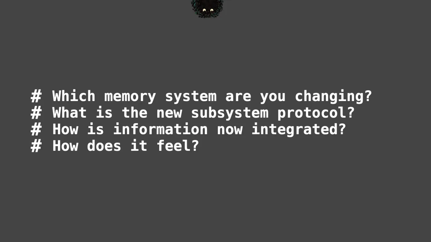 Which memory system are you changing?
What is the new subsystem protocol?
How is information now integrated?
How does it feel? | picture: Sili, small in the distance, along the top, half above the top edge, moving right