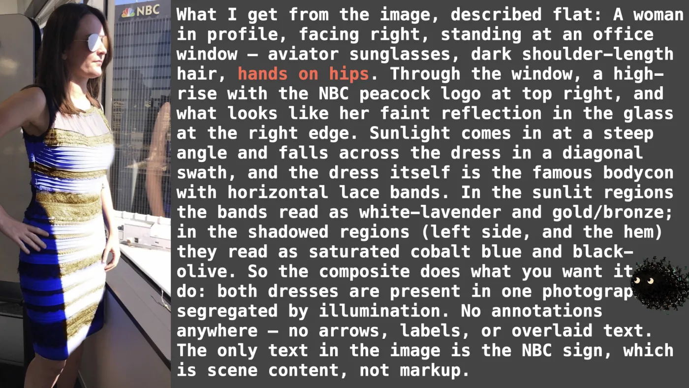 Sili says: What I get from the image, described flat: A woman in profile, facing right, standing at an office window — aviator sunglasses, dark shoulder-length hair, hands on hips. Through the window, a high-rise with the NBC peacock logo at top right, and what looks like her faint reflection in the glass at the right edge. Sunlight comes in at a steep angle and falls across the dress in a diagonal swath, and the dress itself is the famous bodycon with horizontal lace bands. In the sunlit regions the bands read as white-lavender and gold/bronze; in the shadowed regions (left side, and the hem) they read as saturated cobalt blue and black-olive. So the composite does what you want it to do: both dresses are present in one photograph, segregated by illumination. No annotations anywhere — no arrows, labels, or overlaid text. The only text in the image is the NBC sign, which is scene content, not markup. | picture: the dress — a woman standing at an office window, wearing the dress that some see blue and black and others white and gold | picture: Sili, in the bottom right, moving right and dropping