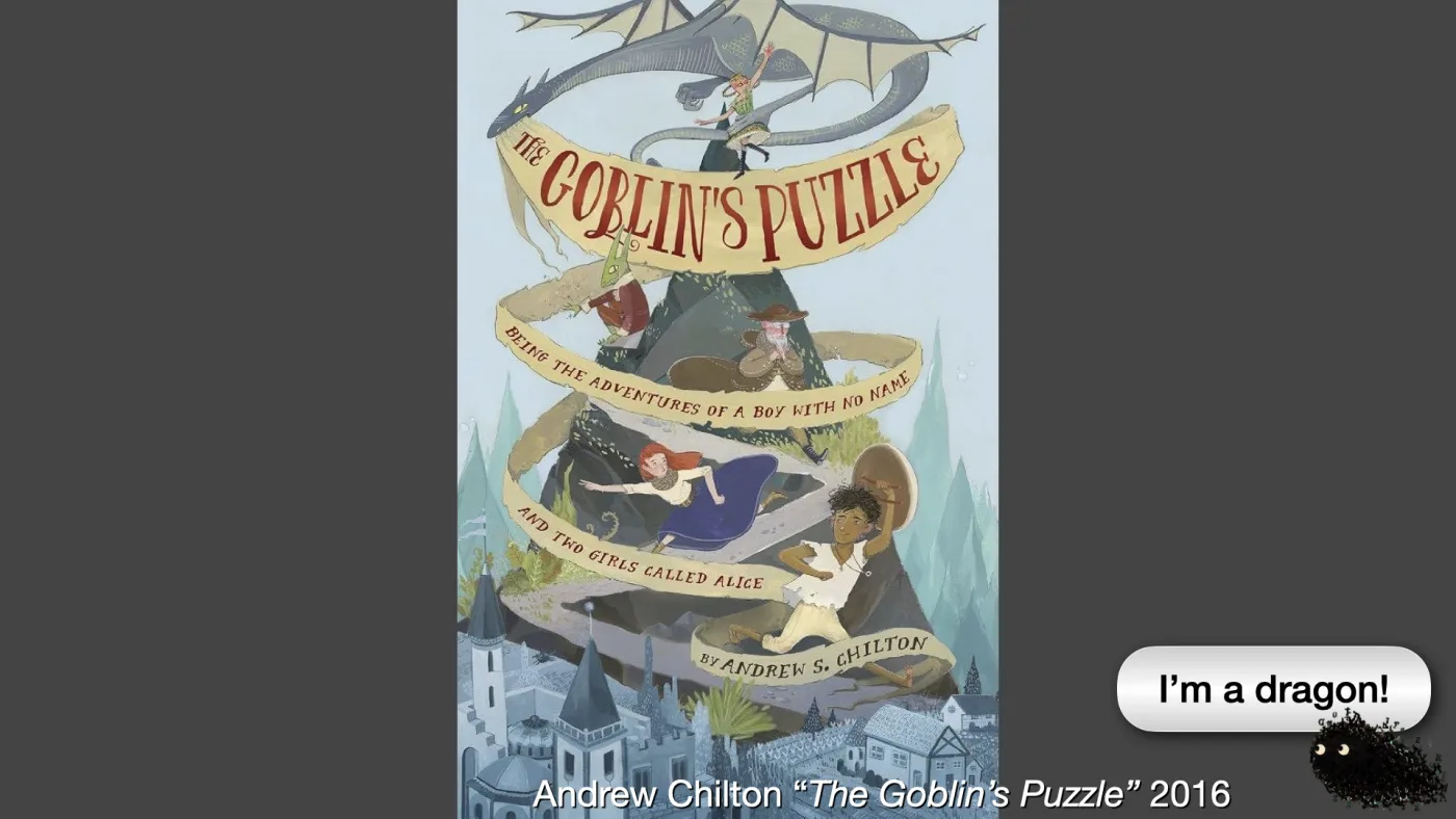 Andrew Chilton “The Goblin’s Puzzle” 2016 | Sili says: I’m a dragon! | picture: the cover of The Goblin's Puzzle — a dragon coiled around banner scrolls above a village, promising the adventures of a boy with no name and two girls called Alice | picture: Sili, in the bottom right, dropping