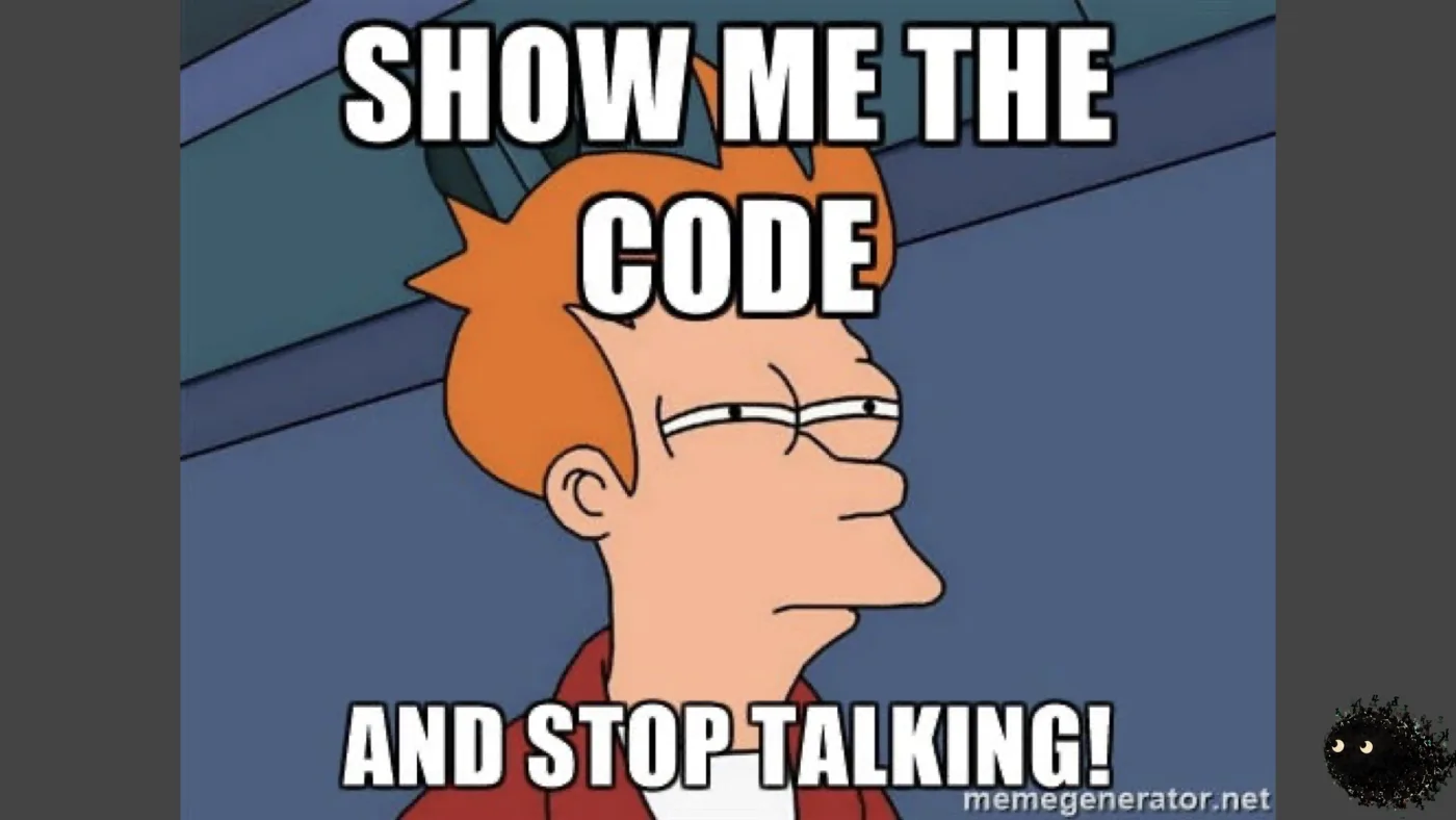 picture: the Futurama Fry meme, eyes narrowed: SHOW ME THE CODE AND STOP TALKING! | picture: Sili, in the bottom right, staying put